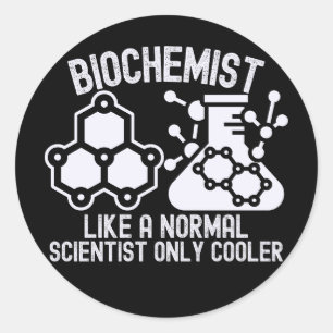Biochemist Like a Normal Scientist  Only Cooler Classic Round Sticker