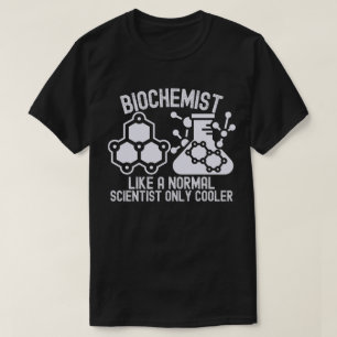Biochemist Like a Normal Scientist Only Cooler T-Shirt