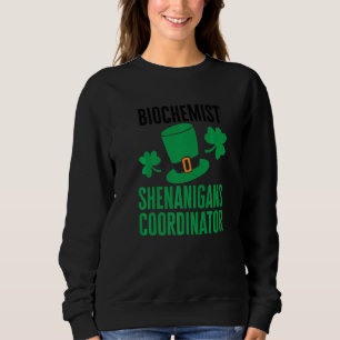 Biochemist St Patricks Day Shenanigans Coordinator Sweatshirt