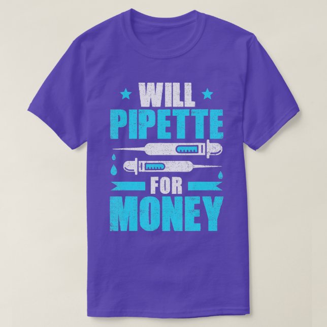Biochemist Will Pipette For Money Biology Biochemi T-Shirt (Design Front)