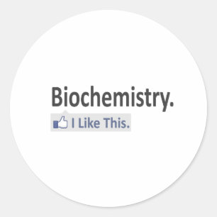 Biochemistry...I Like This Classic Round Sticker