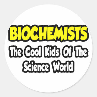 Biochemists...Cool Kids of Science World Classic Round Sticker