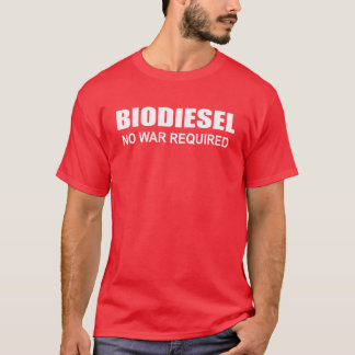 Biodiesel: No War Required T-Shirt