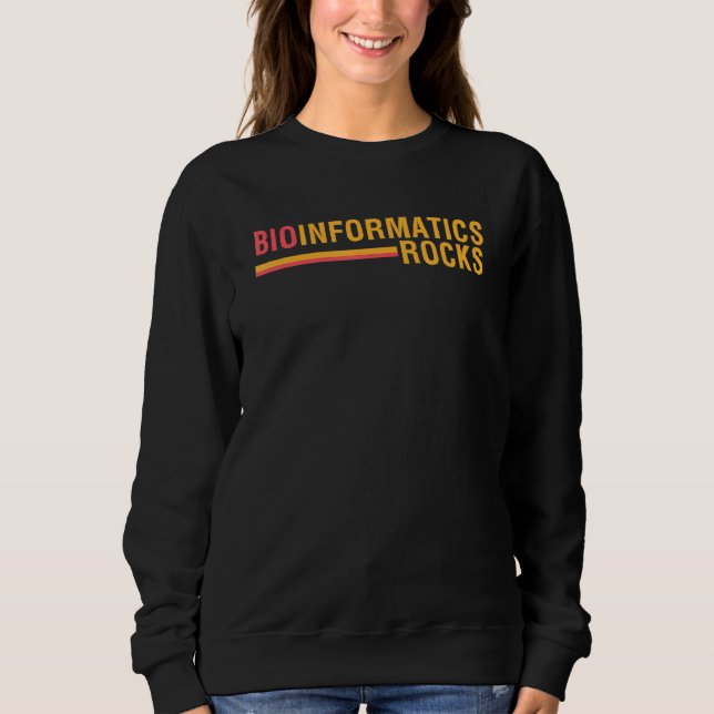 Bioinformatics Rocks  Biology  Scientist Bioinform Sweatshirt (Front)