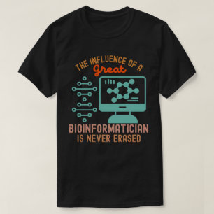 Bioinformatics Scientists, Bioinformatics Quotes3 T-Shirt