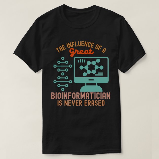 Bioinformatics Scientists, Bioinformatics Quotes3 T-Shirt (Design Front)