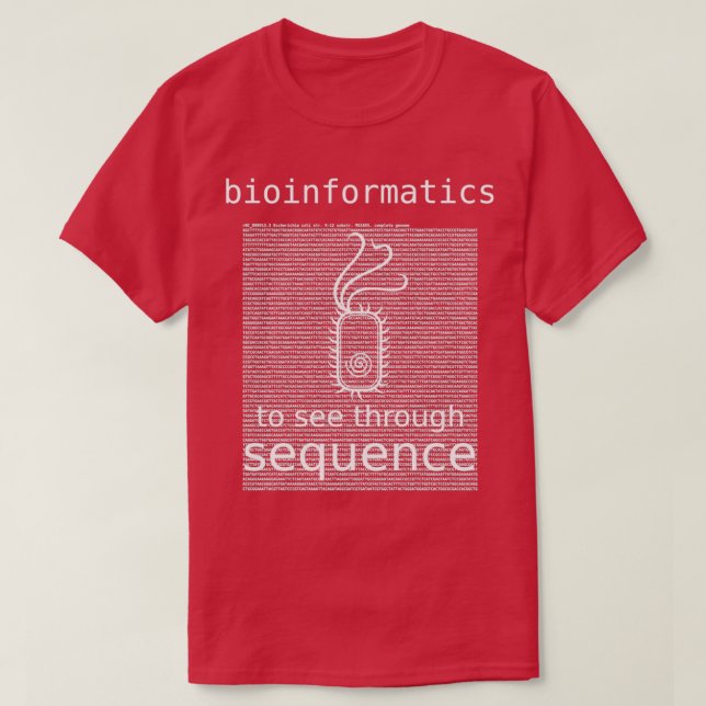 Bioinformatics To See Through Sequence bacteria E  T-Shirt (Design Front)