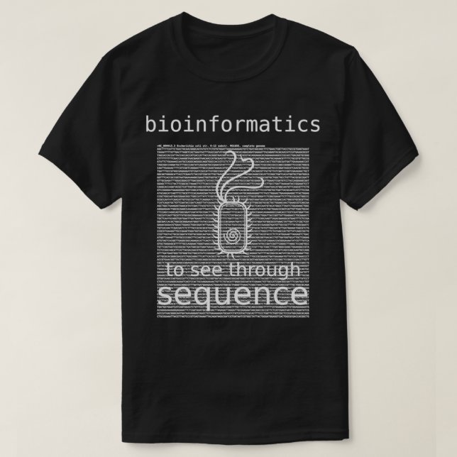Bioinformatics To See Through Sequence bacteria E  T-Shirt (Design Front)