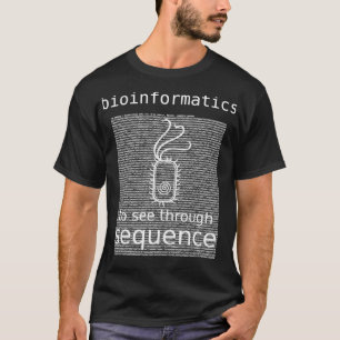 Bioinformatics To See Through Sequence bacteria E  T-Shirt