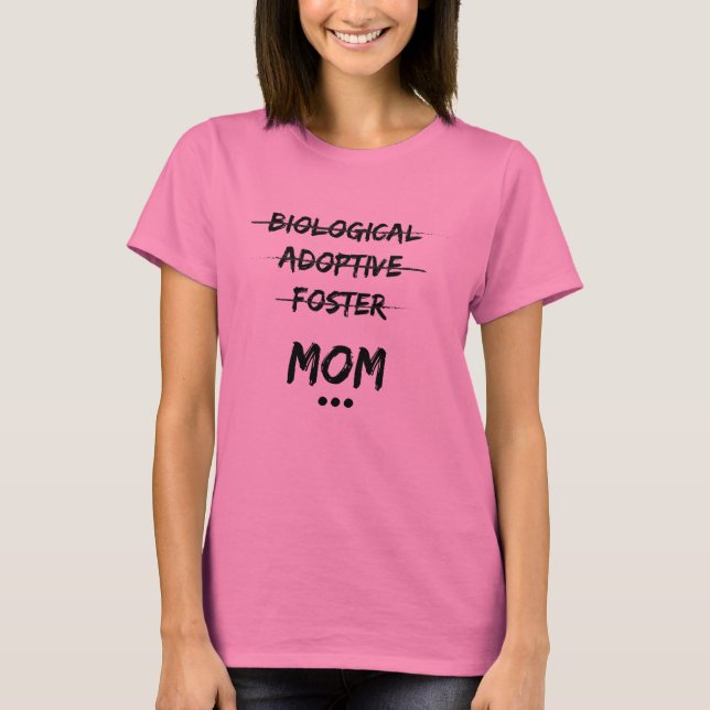 Biological, Adoptive, Foster...Mum T-Shirt (Front)