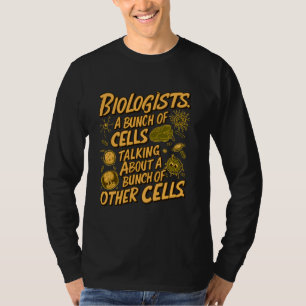 Biologist, a bunch of cells talking about a bunch T-Shirt
