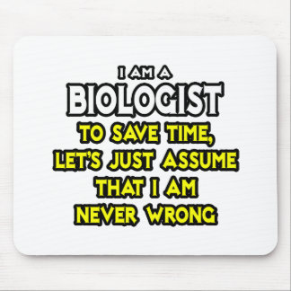 Biologist...Assume I Am Never Wrong Mouse Mat