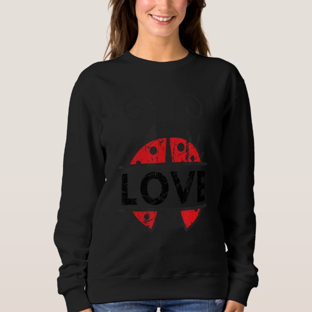 Biologist Insect   Entomologist Love Ladybug Sweatshirt (Front)