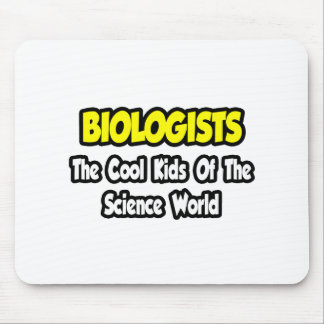 Biologists...Cool Kids of Science World Mouse Mat