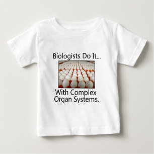 Biologists Do It... With Complex Organ Systems. Baby T-Shirt