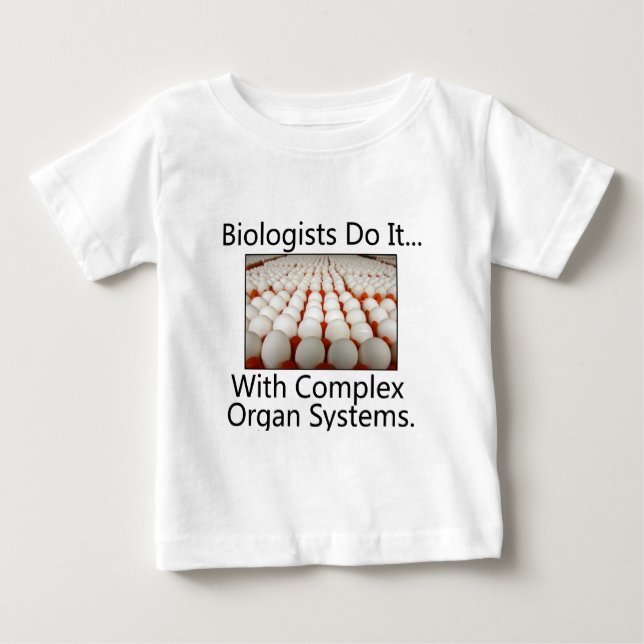 Biologists Do It... With Complex Organ Systems. Baby T-Shirt (Front)