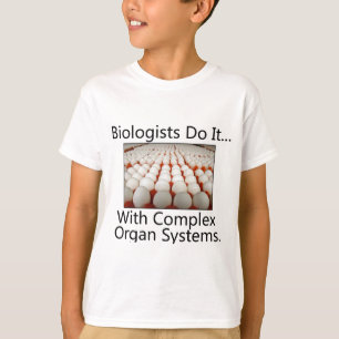 Biologists Do It... With Complex Organ Systems. T-Shirt
