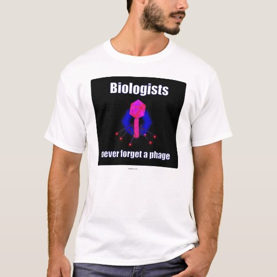 Biologists never forget a phage T-Shirt