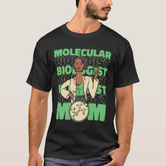 Biology Biologist Mom Molecular Biologist friend T-Shirt