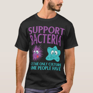 Biology Biologist Support Bacteria Funny T-Shirt