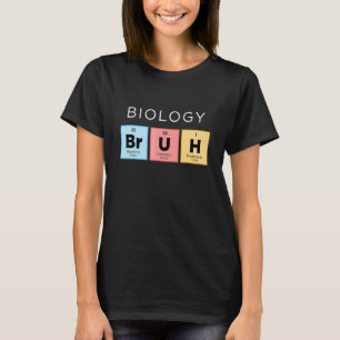 Biology Bruh  Periodic Table Of Elements Science 1 T-Shirt