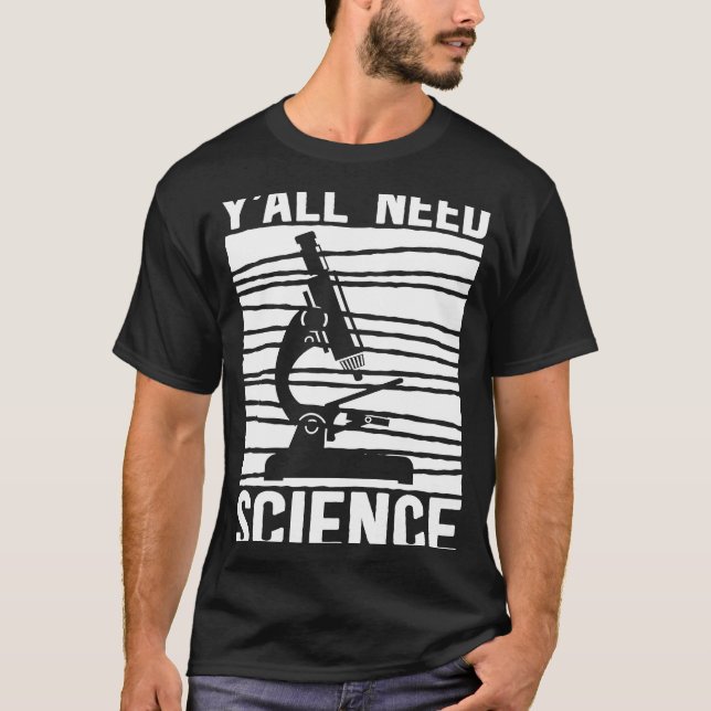 Biology Microscope Teacher  Biologist Y'all Need S T-Shirt (Front)