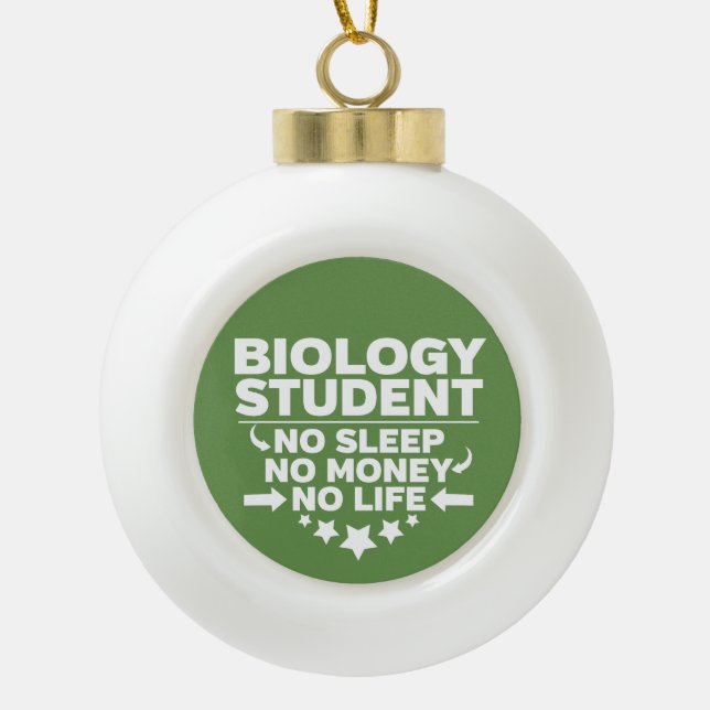 Biology Student No Life or Money Ceramic Ball Christmas Ornament (Front)