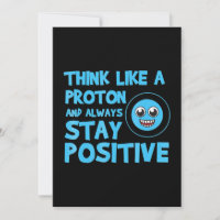 biology t - think like a proton stay positive