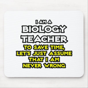 Biology Teacher...Assume I Am Never Wrong Mouse Mat