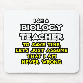 Biology Teacher...Assume I Am Never Wrong Mouse Mat
