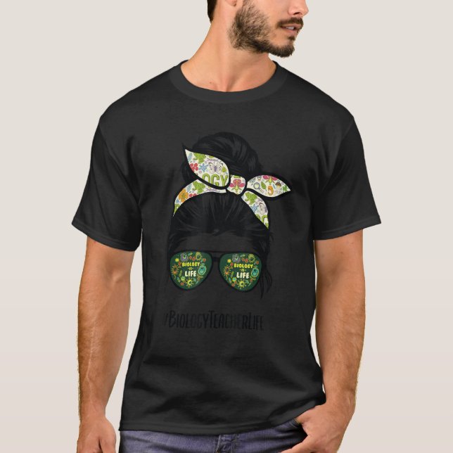 Biology Teacher life messy bun hair glasses  T-Shirt (Front)
