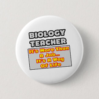 Biology Teacher...More Than Job, Way of Life 6 Cm Round Badge