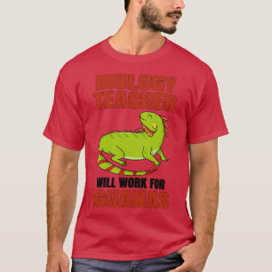 Biology Teacher Will Work For Iguanas T-Shirt