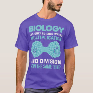 Biology The Only Science Where Multiplication And  T-Shirt