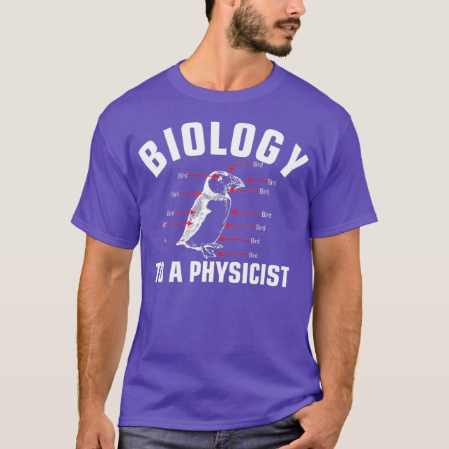 Biology to a Physicist science physics major T-Shirt (Front)