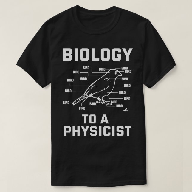 Biology To A Physicist T-Shirt (Design Front)