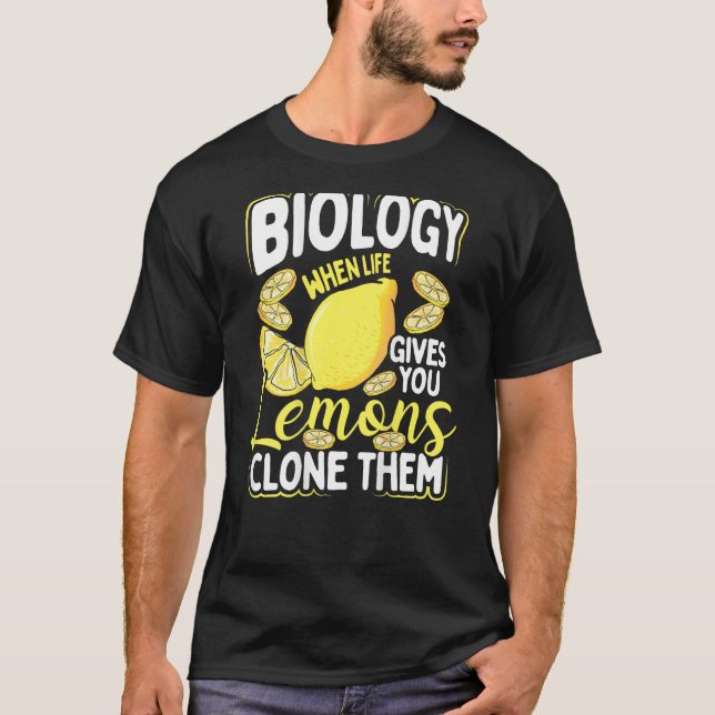 Biology When Life Gives You Lemons, Clone Them Bac T-Shirt (Front)