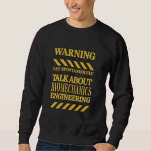 Biomechanics Engineer Funny Warning Sweatshirt