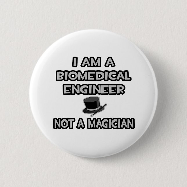 Biomedical Engineer ... Not A Magician 6 Cm Round Badge (Front)