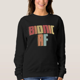 Bionic Af Post Surgery Limb Replacement Recovery Sweatshirt