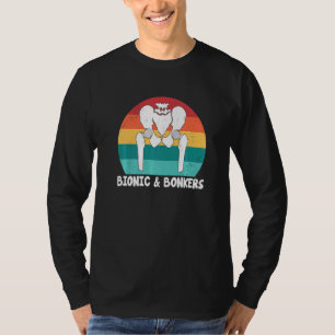 Bionic And Bonkers   Hip Replacement Surgery T-Shirt