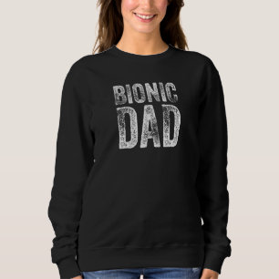 Bionic Dad Hip Replacement Surgery Recovery Father Sweatshirt