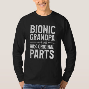 Bionic Grandpa Made With 90 Percent Original Parts T-Shirt