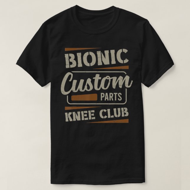 Bionic Knee Club Custom Parts ideal for a Surgery  T-Shirt (Design Front)