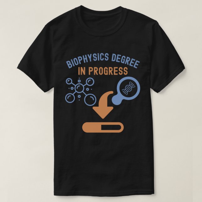 Biophysics Degree in Progress T-Shirt (Design Front)