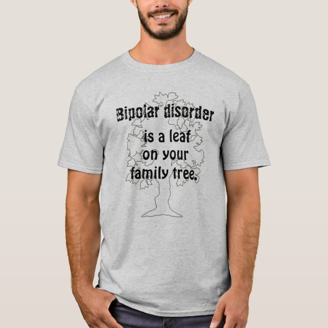 Bipolar disorder is a leaf     T-Shirt (Front)