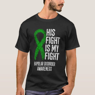 Bipolar Illness His Fight Is My Fight Bipolar Diso T-Shirt