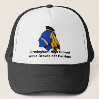 BIR, Birmingham High SchoolWe're Braves not Pat... Trucker Hat