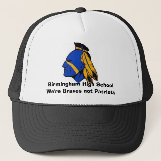 BIR, Birmingham High SchoolWe're Braves not Pat... Trucker Hat (Front)