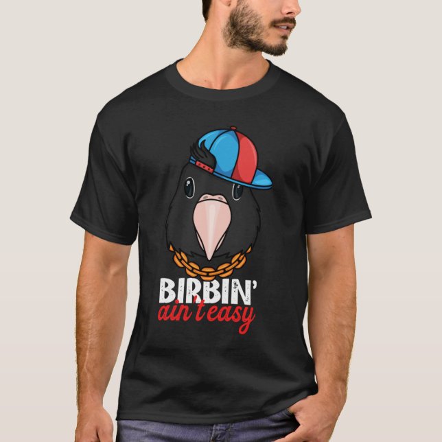 Birbing Ain't Easy Parrot I Blue masked Lovebird T-Shirt (Front)